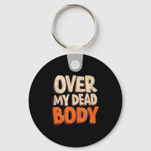 Funny Over My Dead Body Speech Emblem Key Ring