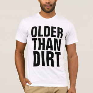 Funny Over The Hill T-shirts, OLDER THAN DIRT T-Shirt