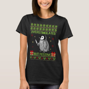 Funny Overstimulated But Festive Christmas Ugly Pe T-Shirt