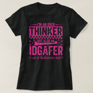 Funny Overthinker IDGAFER T-Shirt | Sarcastic Bala