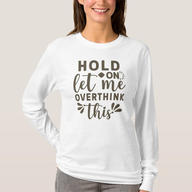 Funny Overthinker Overthink Hilarious Quote  T-Shirt (Front)