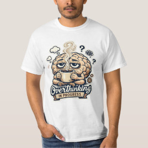 Funny Overthinking In Progress T-Shirt Relatable