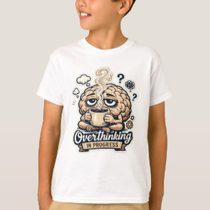 Funny Overthinking In Progress T-Shirt Relatable