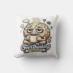 Funny Overthinking In Progress T-Shirt Relatable Cushion