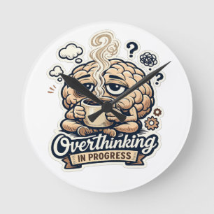 Funny Overthinking In Progress T-Shirt Relatable Round Clock