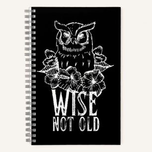 Funny Owl Quote Wise Not Old Notebook