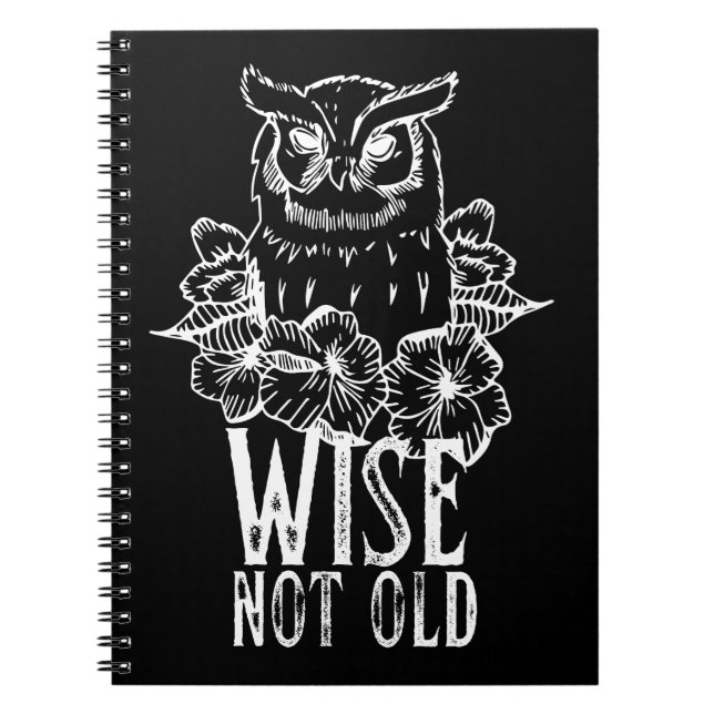 Funny Owl Quote Wise Not Old Notebook (Front)