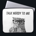Funny owl with nerdy glasses photo laptop sleeve<br><div class="desc">Funny owl with nerdy glasses novelty laptop sleeve. Custom computer accessories with photo of strange geeky bird and humorous quote. Talk nerdy to me. Cute Birthday gift idea for mom, daughter, sister, mother, co worker, employee, boss, teacher etc. Fun black and white image of kitten wearing reading glasses. Pretty weird...</div>