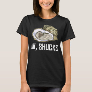 Funny Oyster Gift Cool Aw Shucks Shell Shucking Fo T-Shirt