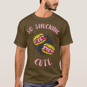 Funny Oyster So Shucking Cute Mollusc Shucker Ador T-Shirt
