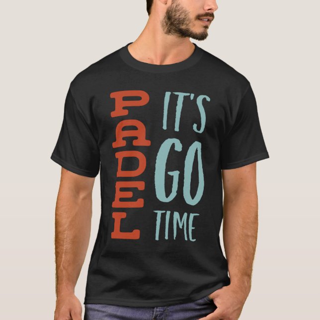 Funny Padel Saying Padel It's Go Time T-Shirt (Front)