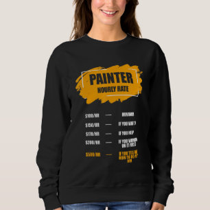 Funny Painter Hourly Rate House Painting Employee Sweatshirt