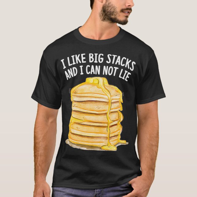 Funny Pancake Eater I Love Big Stacks And I Cannot T-Shirt (Front)