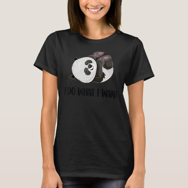 Funny Panda - I Do What I Want Cute Panda Bear T-Shirt (Front)