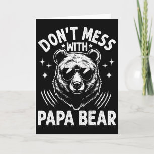 Funny Papa Bear Don&#; t Mess With Papa Bear Funny Card