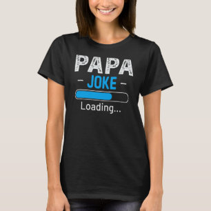 Funny Papa Joke Loading Daddy Fathers Day Humor Gr T-Shirt