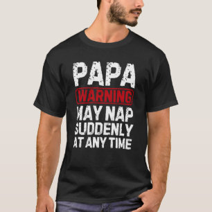 Funny Papa Warning May Nap Suddenly T-Shirt