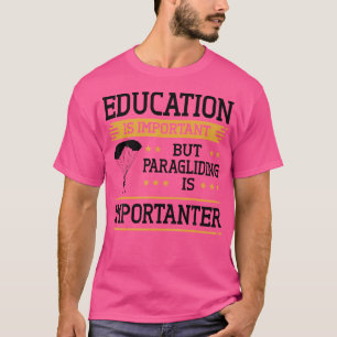 Funny Paraglider Quote Paragliding Is Importanter T-Shirt
