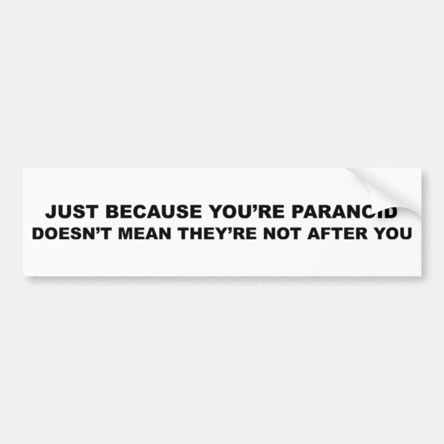 Funny Paranoia Slogan! Bumper Sticker (Front)