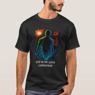 Funny Paranormal Investigation Quote EVP Ghost Hun T-Shirt