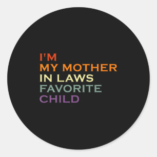 Funny Parent I M My Mother In Law S Favorite Child Classic Round Sticker