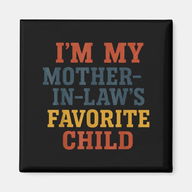 Funny Parent - Im My Mother In Laws Favorite Child Magnet (Front)