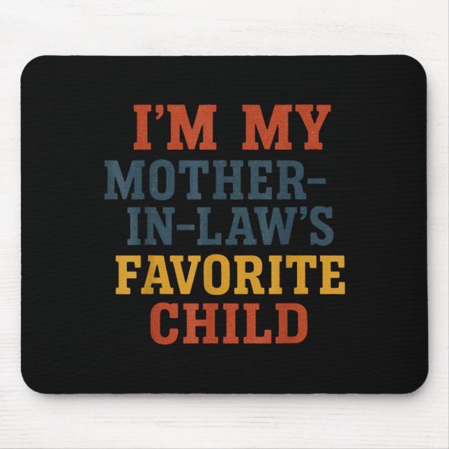 Funny Parent - Im My Mother In Laws Favorite Child Mouse Mat (Front)