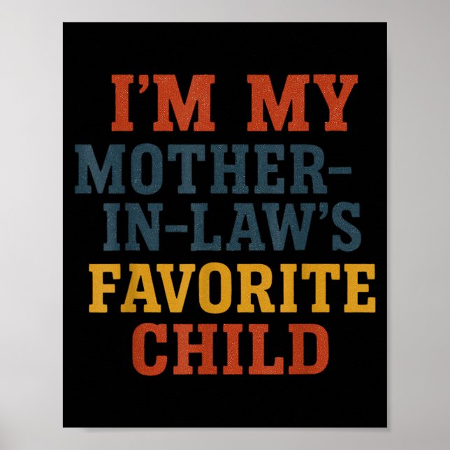 Funny Parent - Im My Mother In Laws Favorite Child Poster (Front)