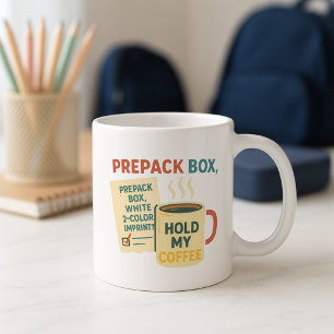 Funny Parent Mug; Prepack Box Hold My  Coffee Mug