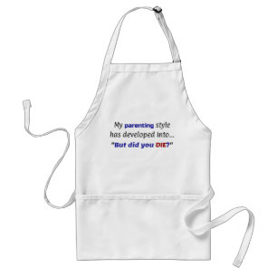 Funny Parenting Joke, "But did you DIE?" Standard Apron