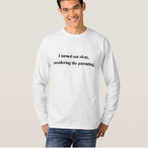 Funny Parenting T-Shirt – I Turned Out Okay