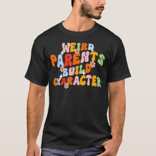 Funny Parenting Weird Parents Build Character Cool T-Shirt