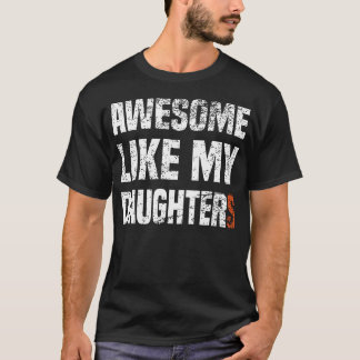Funny Parents' Day Quote Awesome Like My Daughter  T-Shirt
