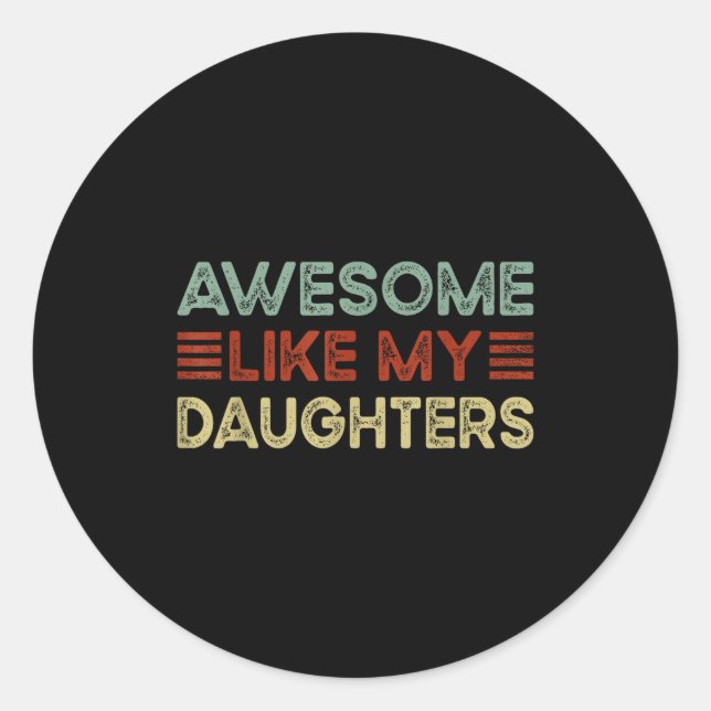 Funny Parents' Day Quote Awesome Like My Daughters Classic Round Sticker (Front)