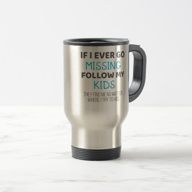 Funny Parents If I Ever Go Missing Follow My Kids Travel Mug (Front Right)