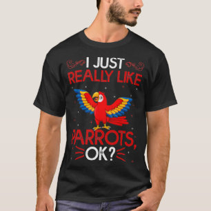 Funny Parrot Bird I Just Really Like Parrots T-Shirt