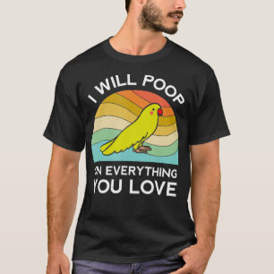 Funny Parrot I Will Poop On Everything You Love Hu T-Shirt