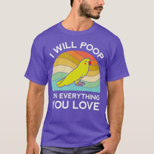 Funny Parrot I Will Poop On Everything You Love T-Shirt