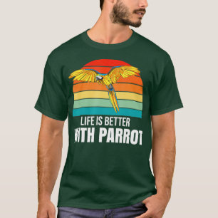 Funny Parrot Lover Tees - Life Is Better With