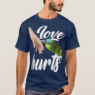 Funny Parrot Owner Design Love Hurts Bird Owner T-Shirt