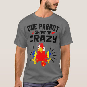 Funny Parrot Owner One Parrot Short Of Crazy Pet T-Shirt