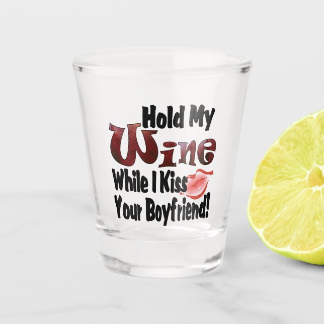 Funny Party Hold My Wine While I Kiss Boyfriend Shot Glass (Front)