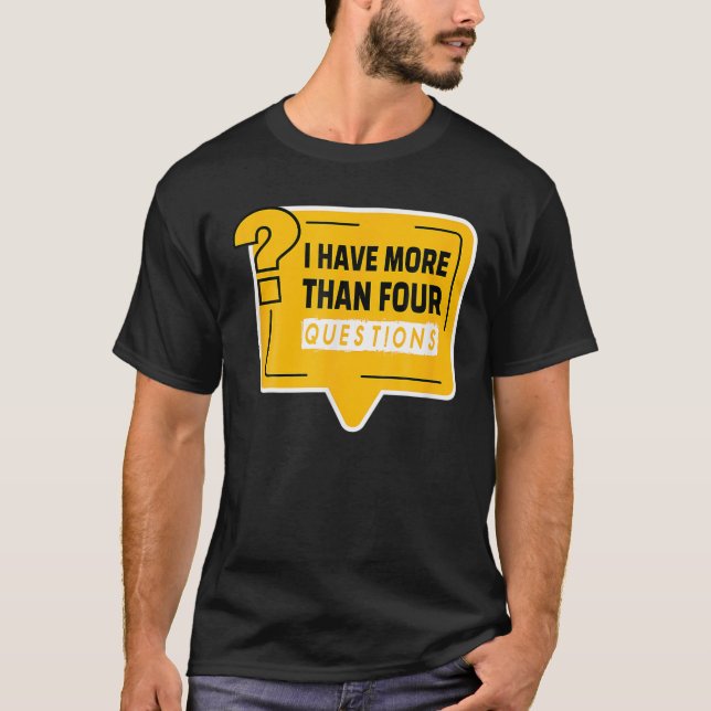 Funny Passover Seder I Have More Than Four Questio T-Shirt (Front)