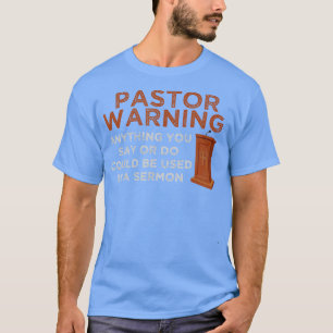 Funny Pastor Warning Fun Pastor Sermon Gift Prea T-Shirt