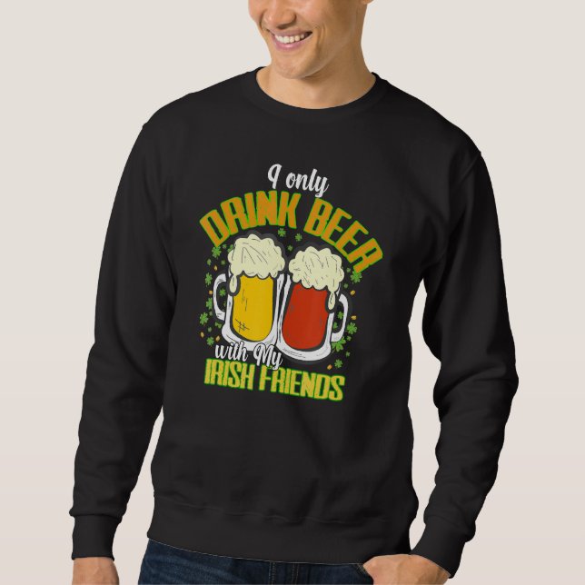 Funny Patricks Drinking Quote St Paddys Drink Team Sweatshirt (Front)