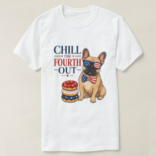 Funny Patriotic Frenchie Chill the Fourth Out Dog T-Shirt