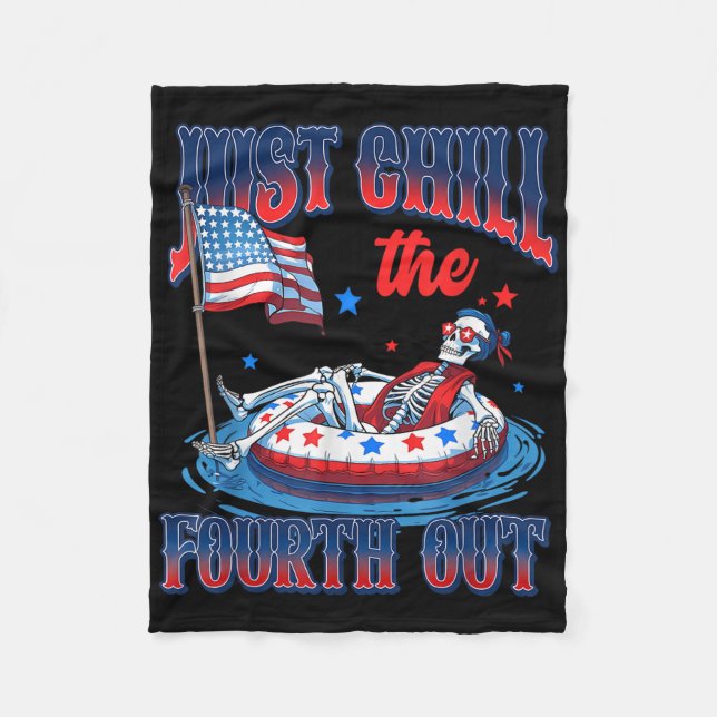 Funny Patriotic Skeleton Usa Just Chill The Fourth Fleece Blanket (Front)