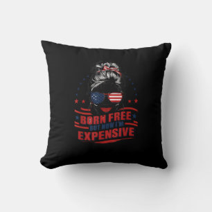 Funny Patriotic Woman Born Free But Now I'm Expens Cushion