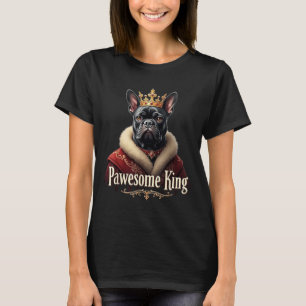 Funny Pawesome French Bulldog King Dog Frenchie Ar T-Shirt
