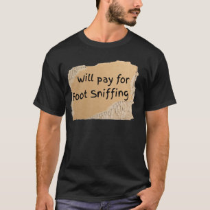 Funny Pay For Foot Sniffing Sign - gift for man or T-Shirt